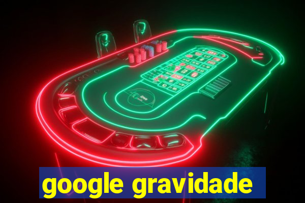 google gravidade